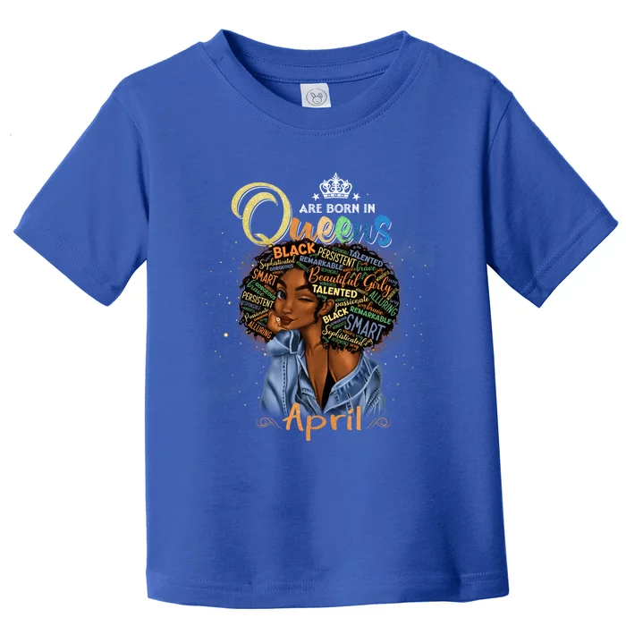 Queens Are Born In April Black Aries Taurus Birthday Gift Toddler T-Shirt