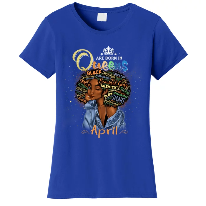 Queens Are Born In April Black Aries Taurus Birthday Gift Women's T-Shirt