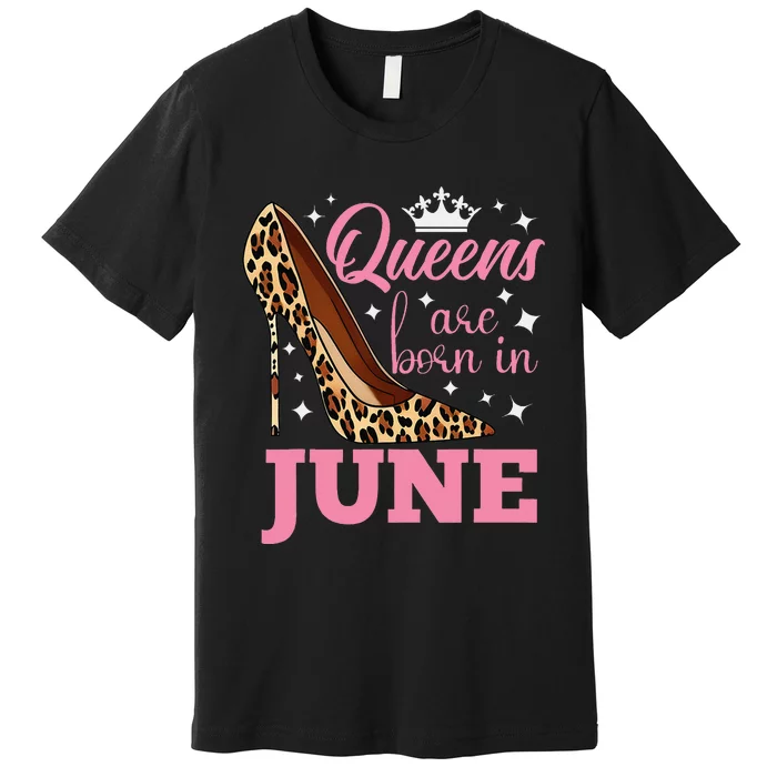 Queens are Born in June Funny June Birthday Premium T-Shirt