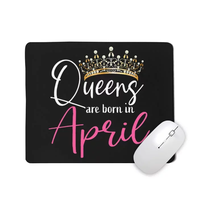 Queens Are Born In April Funny April Mousepad