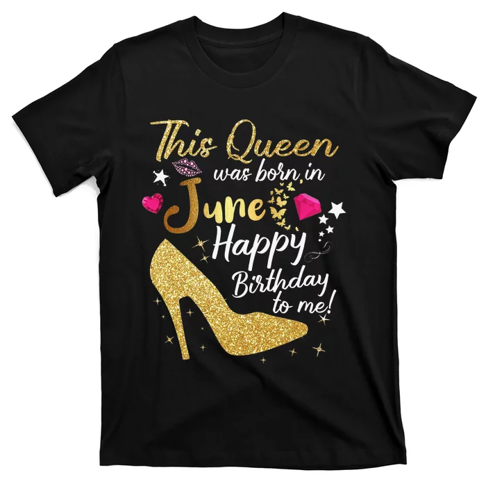 Queens Are Born In June Funny June Birthday Wo T-Shirt