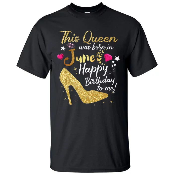 Queens Are Born In June Funny June Birthday Wo Tall T-Shirt