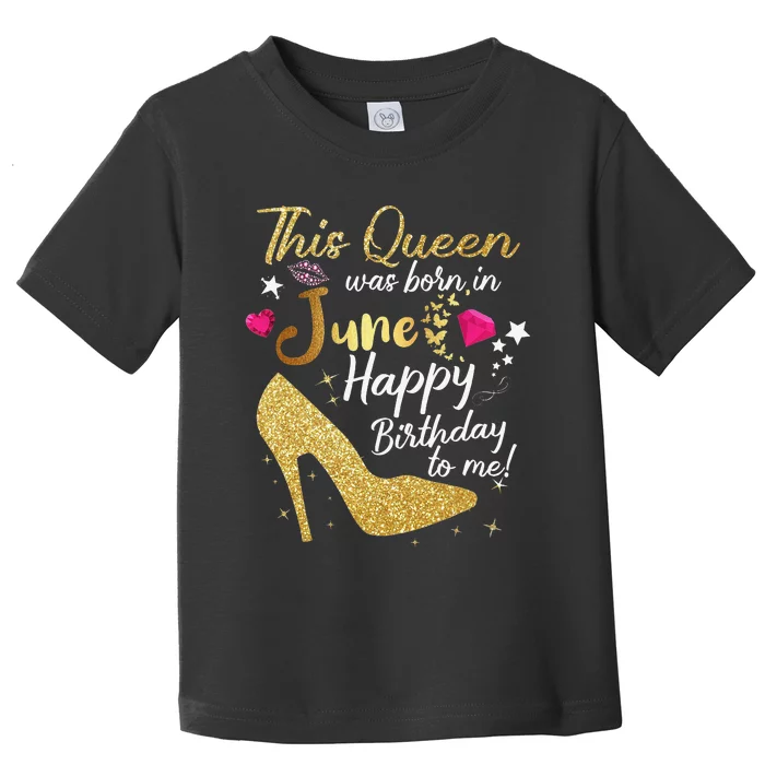 Queens Are Born In June Funny June Birthday Wo Toddler T-Shirt