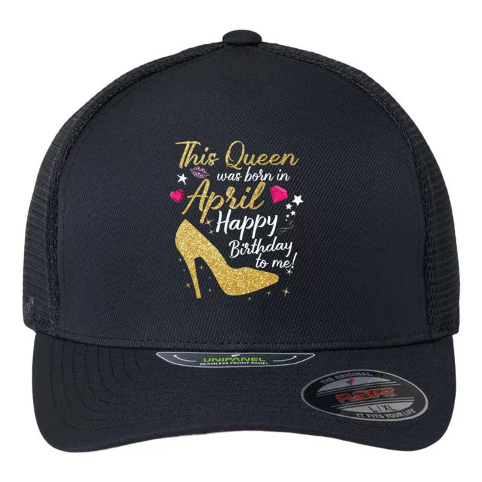 Queens Are Born In April Funny April Flexfit Unipanel Trucker Cap