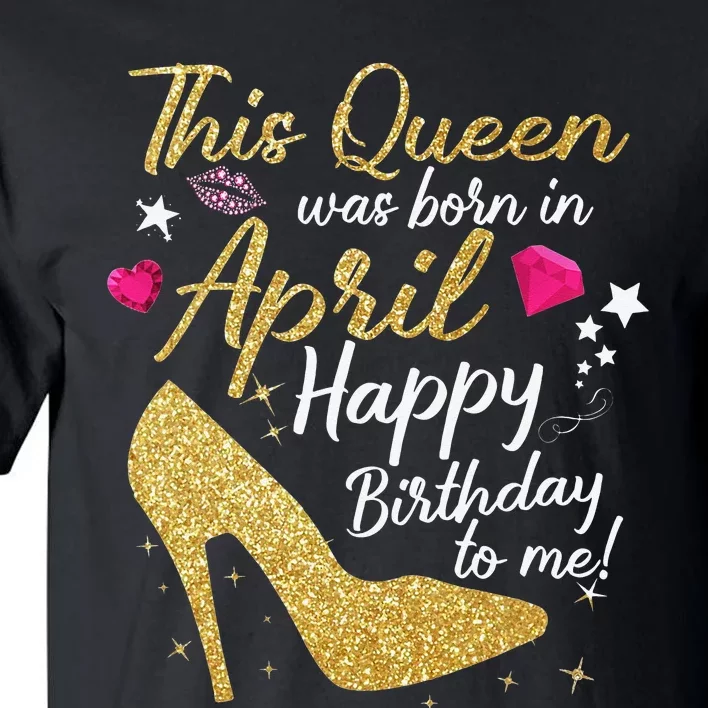 Queens Are Born In April Funny April Tall T-Shirt