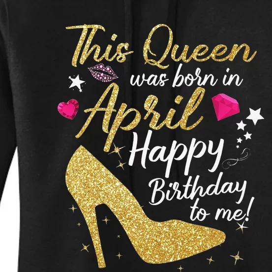 Queens Are Born In April Funny April Women's Pullover Hoodie