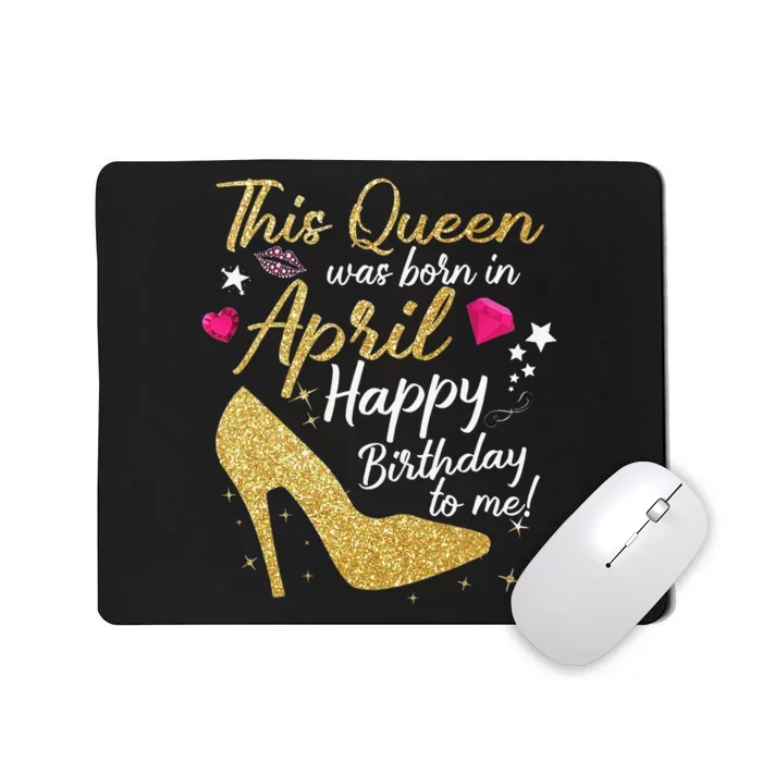 Queens Are Born In April Funny April Mousepad