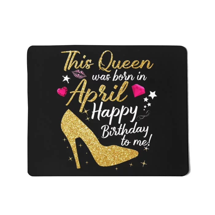 Queens Are Born In April Funny April Mousepad