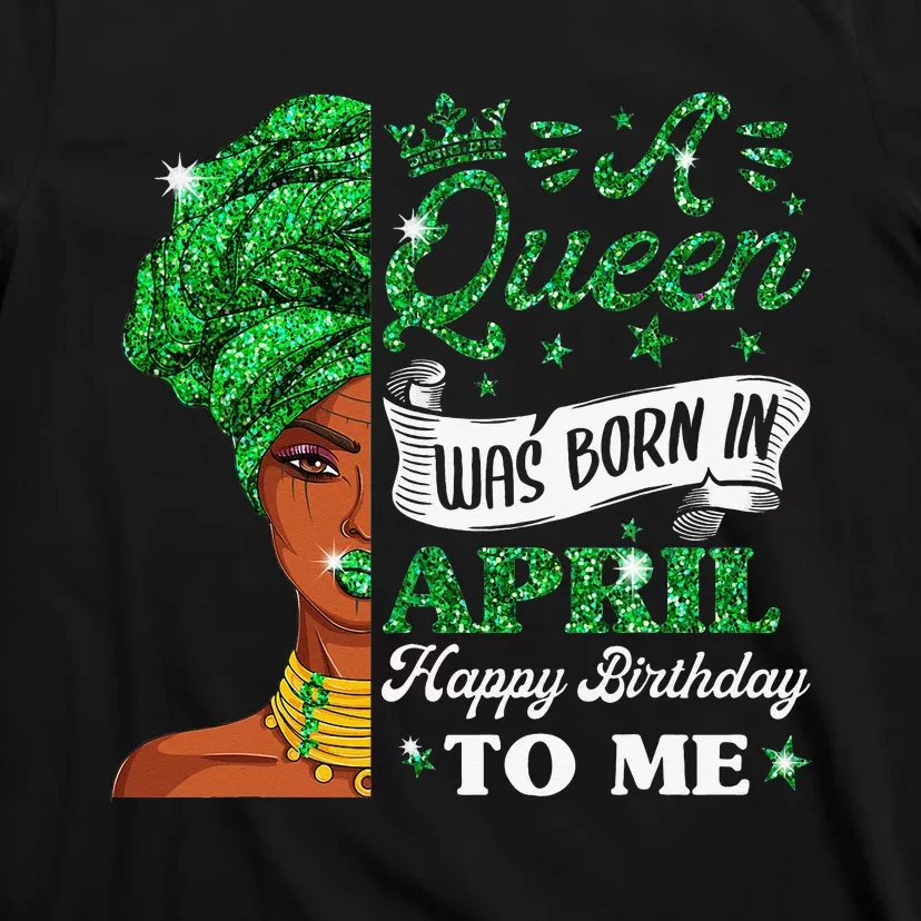 Queens Are Born In April Birthday Wo T-Shirt