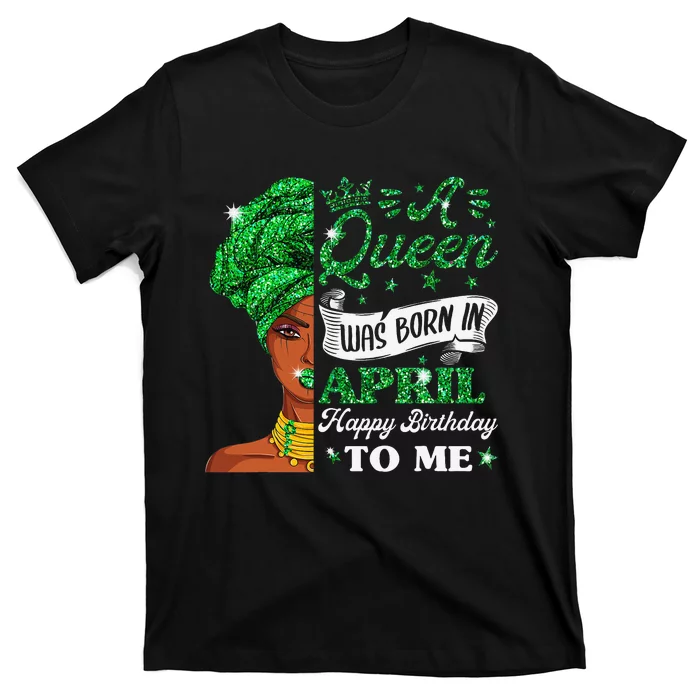 Queens Are Born In April Birthday Wo T-Shirt