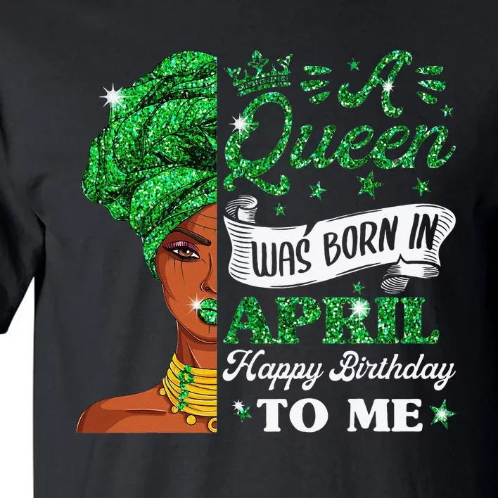 Queens Are Born In April Birthday Wo Tall T-Shirt