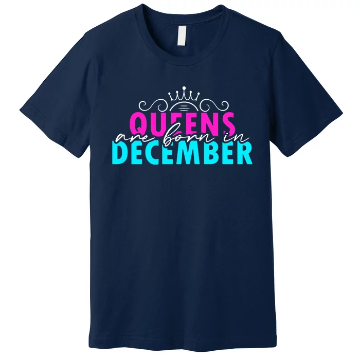 Queens Are Born In December Premium T-Shirt