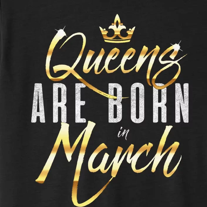 Queens Are Born In March Birthday Gift Wo ChromaSoft Performance T-Shirt