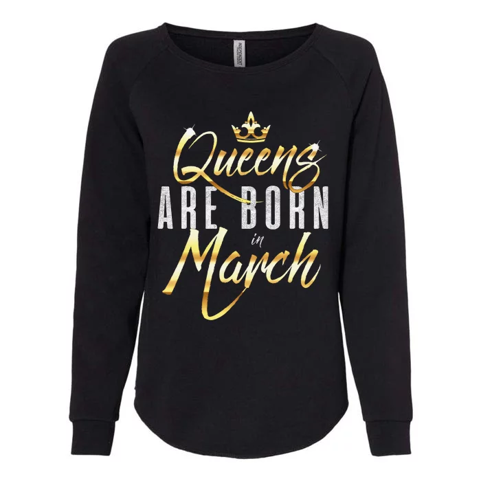 Queens Are Born In March Birthday Gift Wo Womens California Wash Sweatshirt