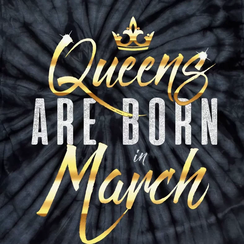 Queens Are Born In March Birthday Gift Wo Tie-Dye T-Shirt