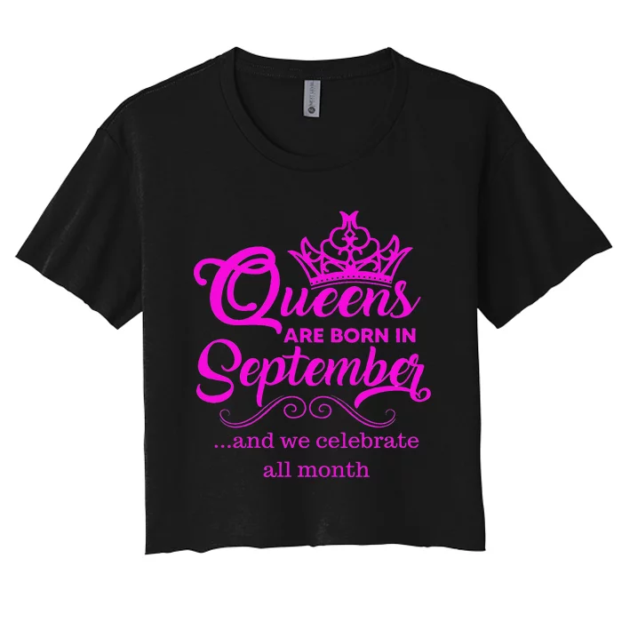 Queens Are Born in September and We Celebrate all Month Women's Crop Top Tee