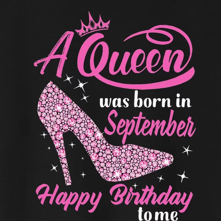 Queens Are Born In September Gift Funny September Birthday Women's Crop Top Tee