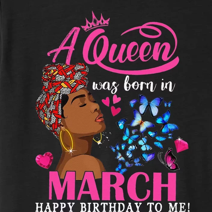 Queens Are Born In March Gift March Birthday wo ChromaSoft Performance T-Shirt