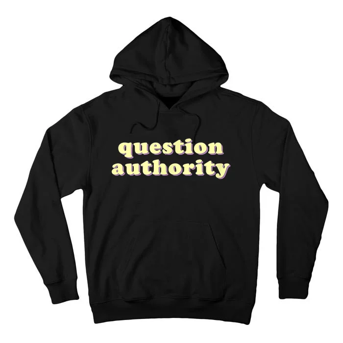 Question Authority Funny Gift Tall Hoodie