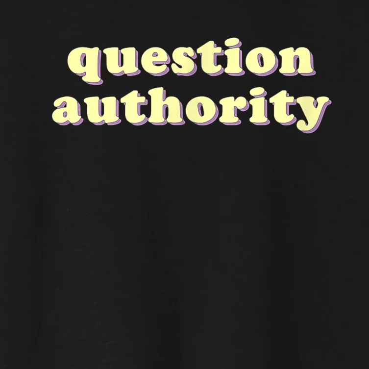 Question Authority Funny Gift Women's Crop Top Tee