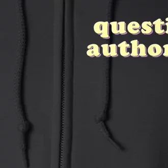 Question Authority Funny Gift Full Zip Hoodie