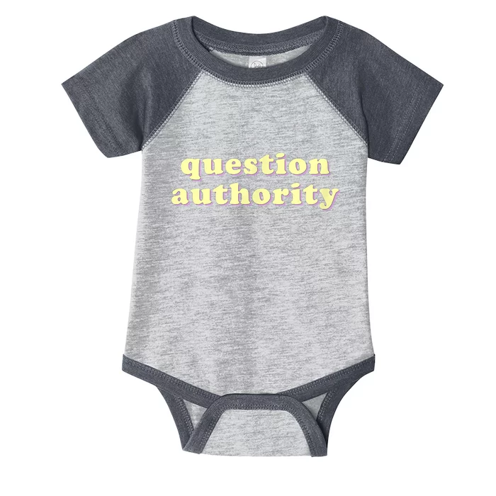 Question Authority Funny Gift Infant Baby Jersey Bodysuit