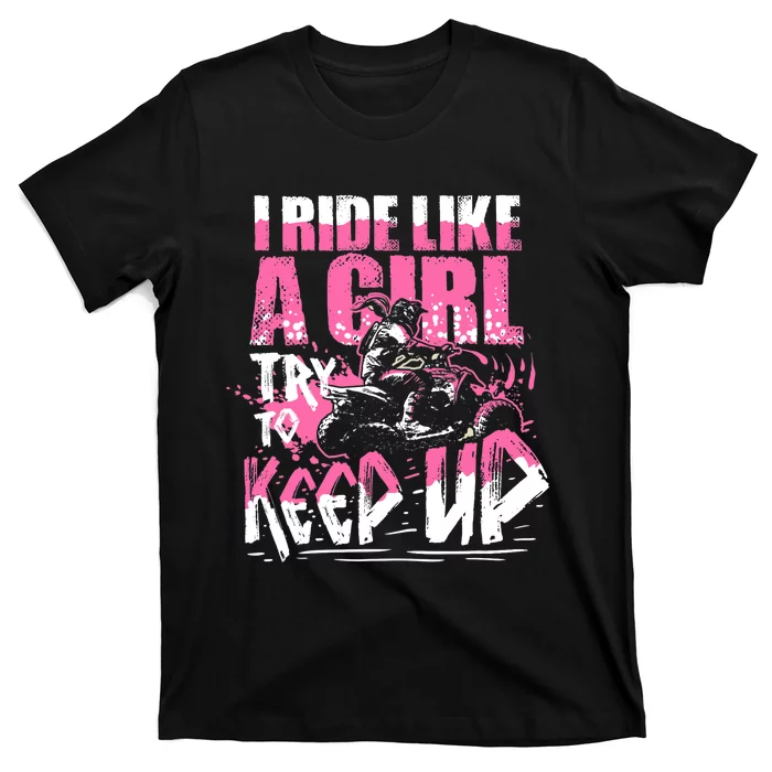 Quad ATV Girl Gift I Ride Like A Girl Try To Keep Up T-Shirt