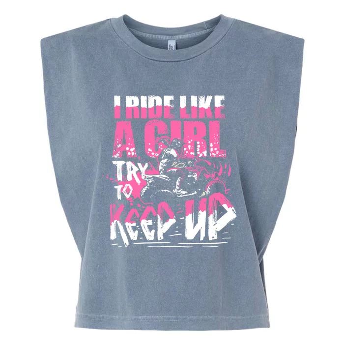 Quad ATV Girl Gift I Ride Like A Girl Try To Keep Up Garment-Dyed Women's Muscle Tee