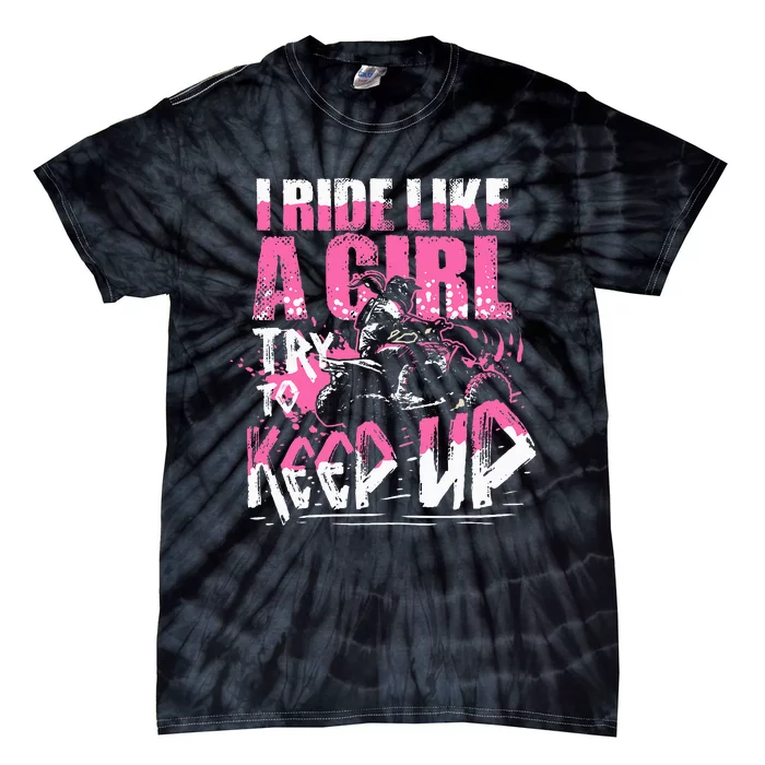 Quad Atv Girl Gift I Ride Like A Girl Try To Keep Up Tie-Dye T-Shirt