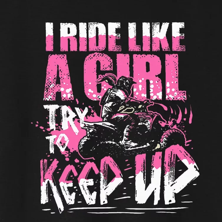 Quad Atv Girl Gift I Ride Like A Girl Try To Keep Up Women's Crop Top Tee