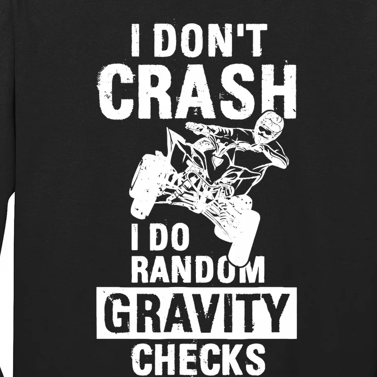 Quad Atv I Dont Crash I Do Random Gravity Checks Motor Sport Long Sleeve Shirt