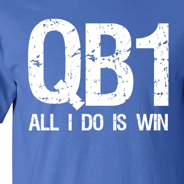 Qb1 All I Do Is Win Football Starting Quarterback Gift Tall T-Shirt