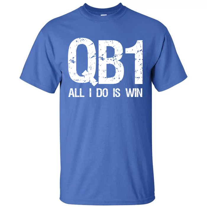 Qb1 All I Do Is Win Football Starting Quarterback Gift Tall T-Shirt