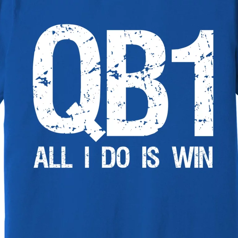 Qb1 All I Do Is Win Football Starting Quarterback Gift Premium T-Shirt