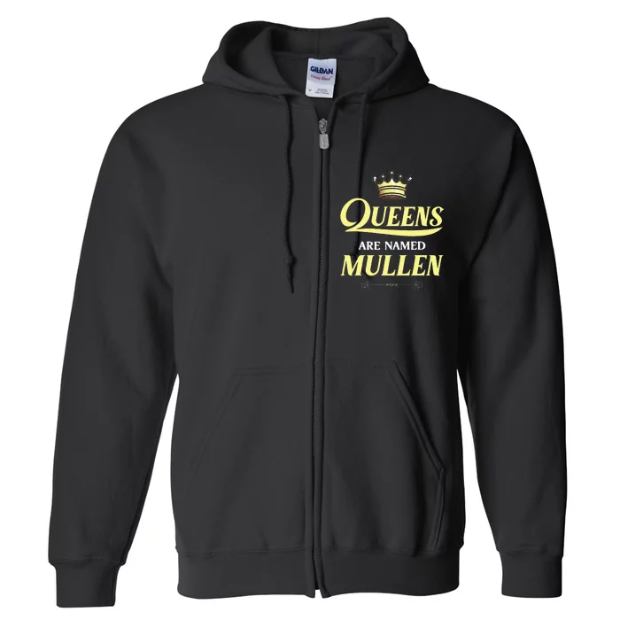 Queens Are Named Mullen Gift Surname Funny Birthday Reunion Full Zip Hoodie