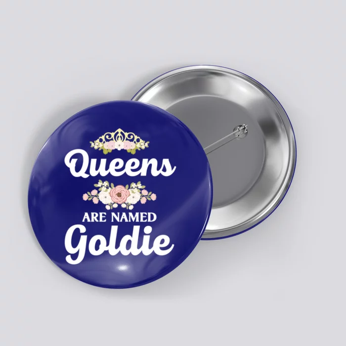 Queens Are Named Goldie Gift Personalized Funny Christmas Cool Gift Button