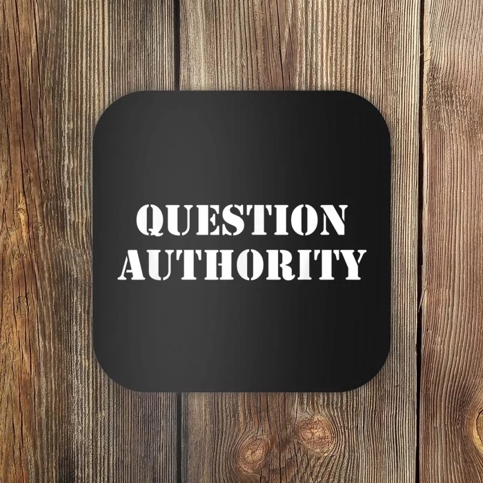 Question Authority Protest Resist Politics Free Thinker Coaster