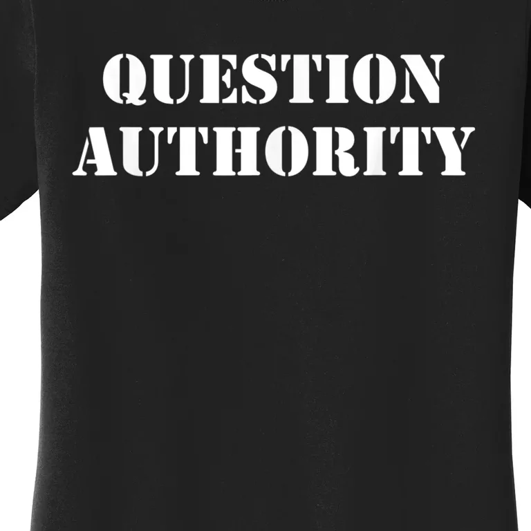 Question Authority Protest Resist Politics Free Thinker Women's T-Shirt