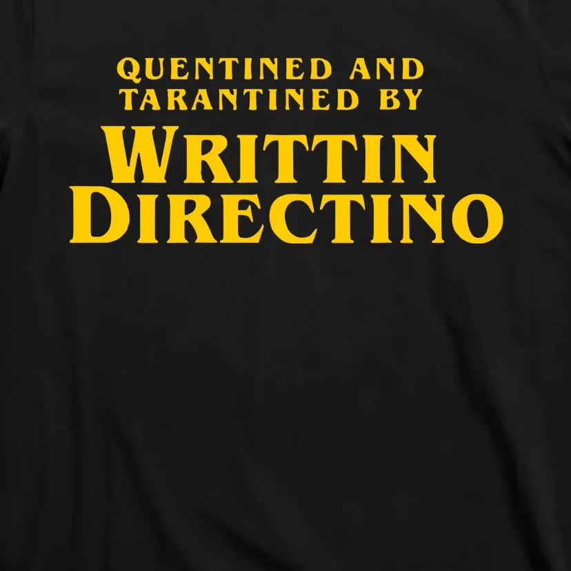 Quentined And Tarantined By Writtin Directino T-Shirt