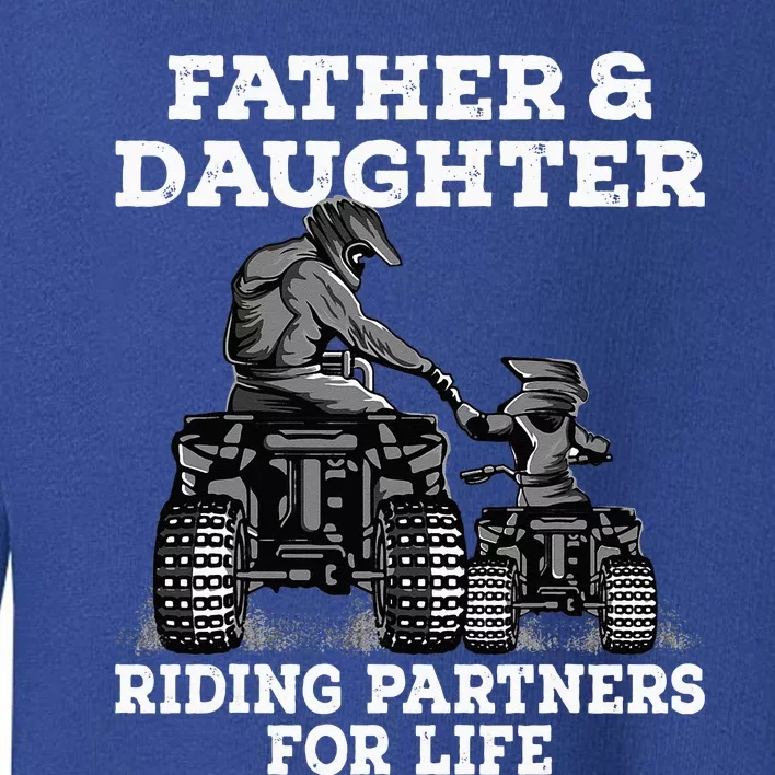 Quad Bike Father And Daughter Riding Partners ATV Toddler Sweatshirt