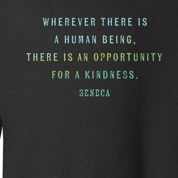 Quote By Seneca On Opportunities For Kindness Motivational Toddler Sweatshirt