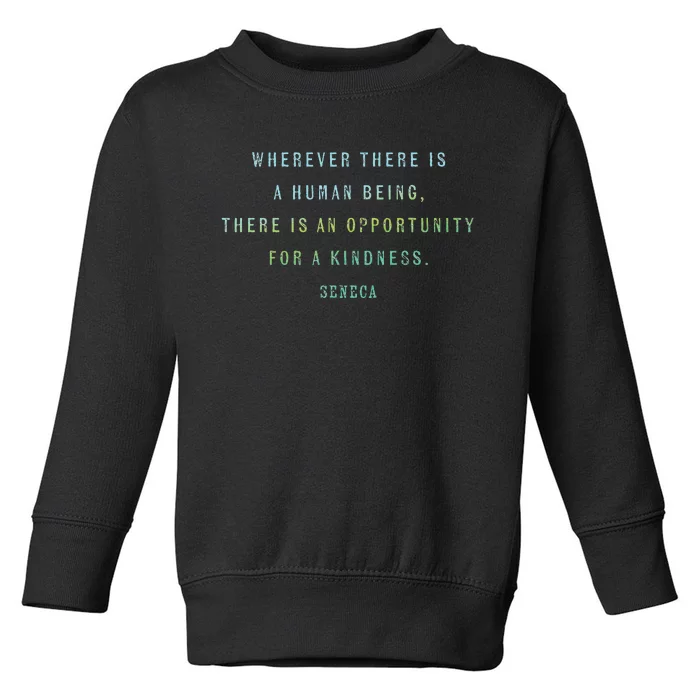 Quote By Seneca On Opportunities For Kindness Motivational Toddler Sweatshirt