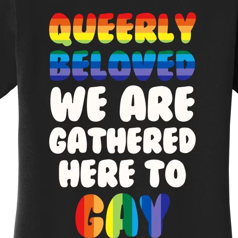 Queerly Beloved We Are Gathered Here To Gay Women's T-Shirt