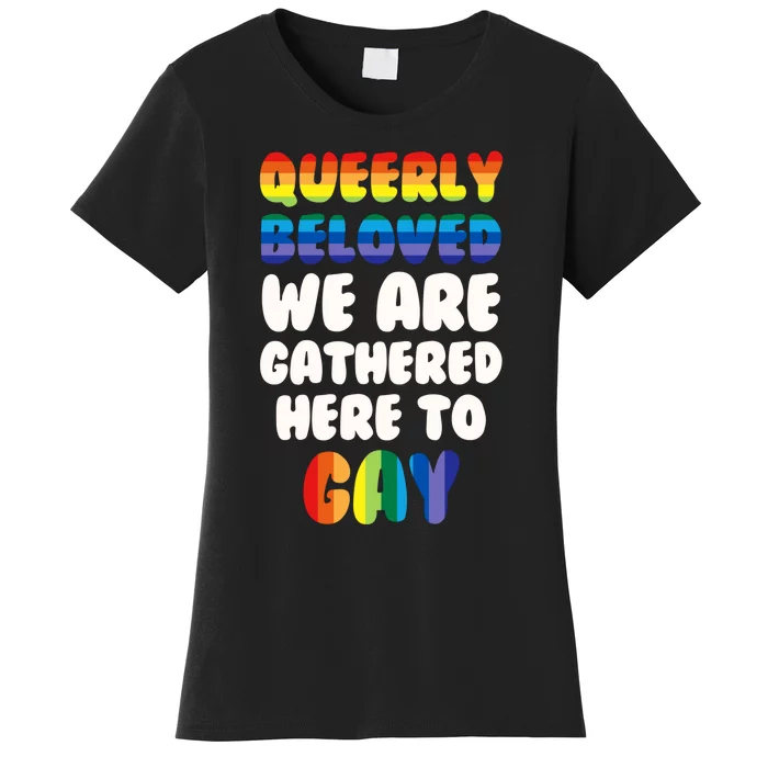 Queerly Beloved We Are Gathered Here To Gay Women's T-Shirt