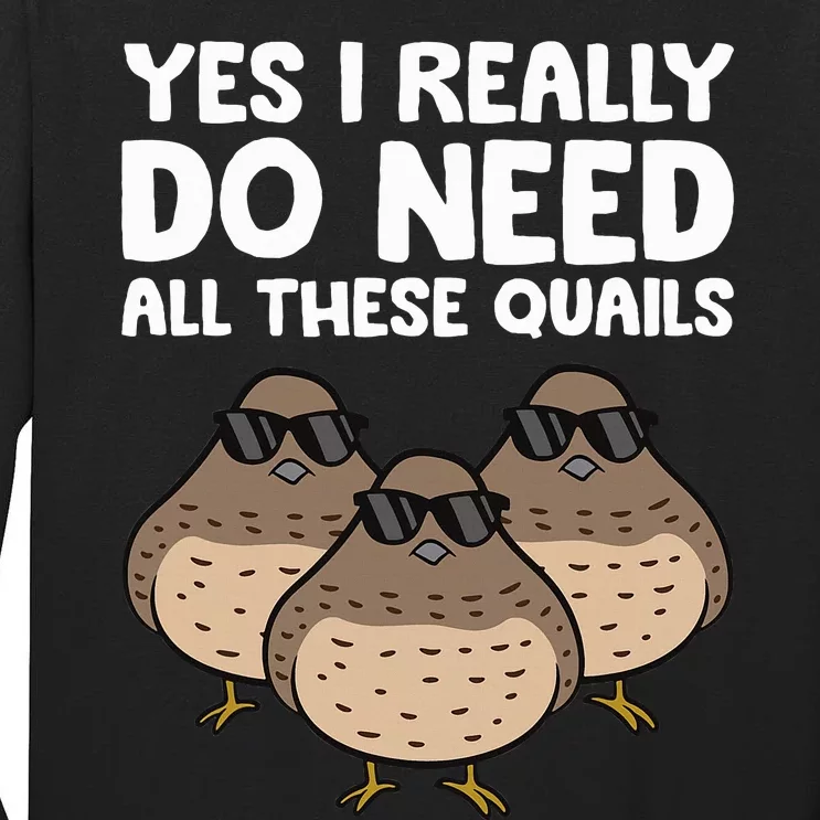 Quail Breeder Yes I Really Do Need All These Quails Tall Long Sleeve T-Shirt