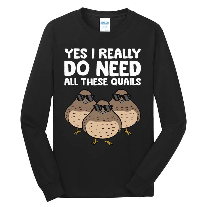 Quail Breeder Yes I Really Do Need All These Quails Tall Long Sleeve T-Shirt