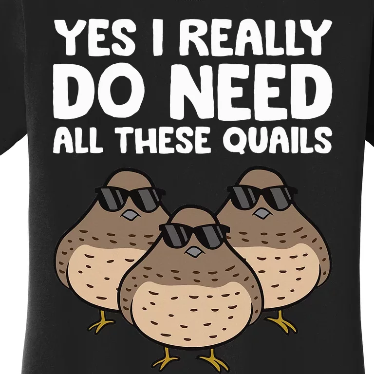 Quail Breeder Yes I Really Do Need All These Quails Women's T-Shirt