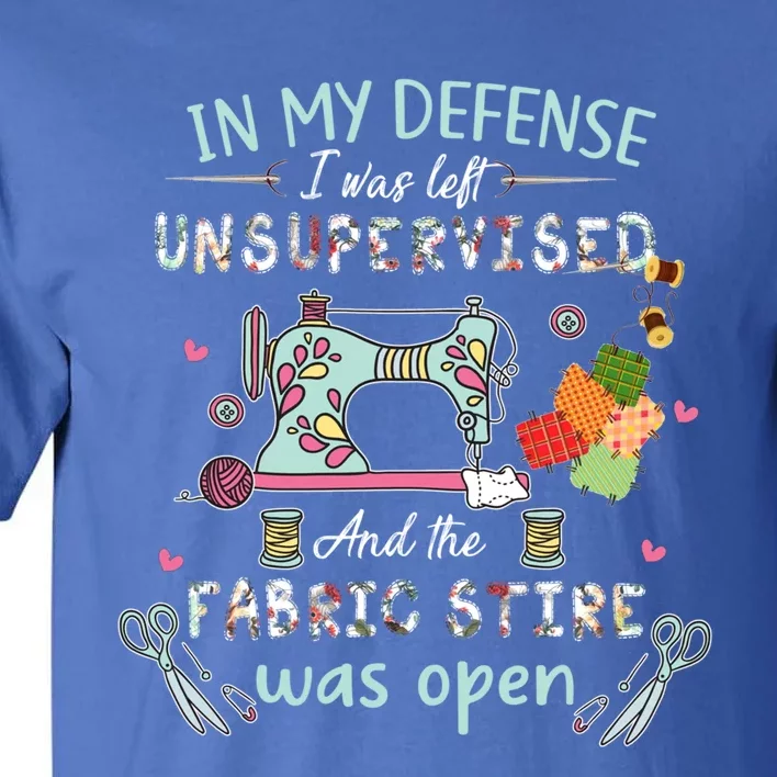 Quilting Cute Funny Gift In My Defense I Was Left Unsupervised Great Gift Tall T-Shirt