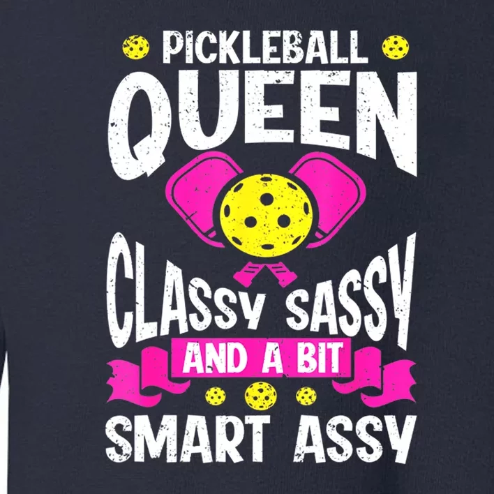 Queen Classy Sassy And A Bit Smart Assy Cute Pickleball Best Gift Toddler Sweatshirt