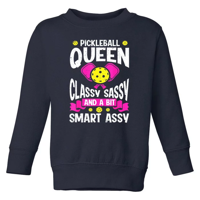 Queen Classy Sassy And A Bit Smart Assy Cute Pickleball Best Gift Toddler Sweatshirt